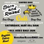 Chase Hawk&#39;s Born and Raised Presented by Empire BMX in Association with Dennis Enarson and Chad Kerley at San Diego